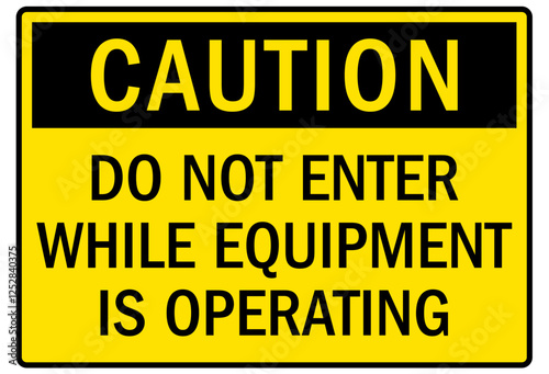 Machine caution sign do not enter while equipment is operating