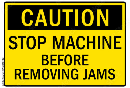 Machine caution sign stop machine before removing jams