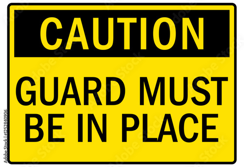 Machine caution sign guard must be in place