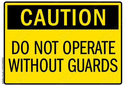 Machine caution sign do not operate without guards