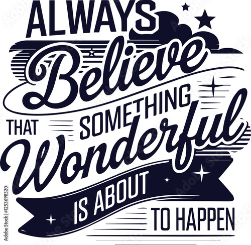 Always Believe that Something Wonderful is about to  happen T-Shirt Design