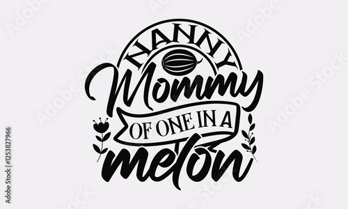 Nanny Mommy of one in a melon - Watermelon Lettering T-Shirt, Handwritten Calligraphy Print  