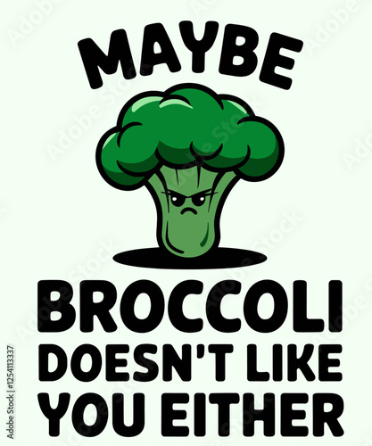 Maybe Broccoli Doesn't Like You Either