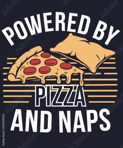 Powered By Pizza And Naps Funny Food & Pizza lovers