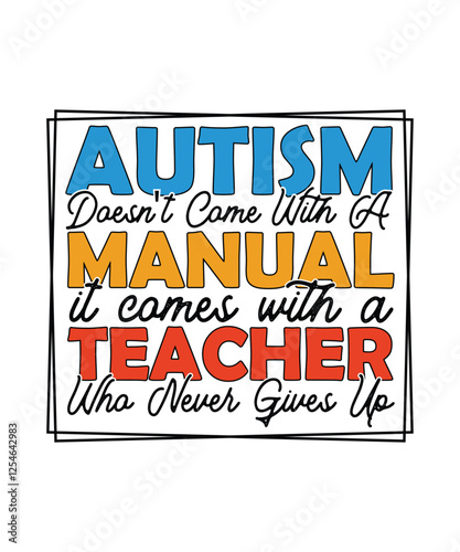 Autism Day T-shirt Design Autism Doesn't Come With A Manual it comes with a Teacher Who Never Gives Up