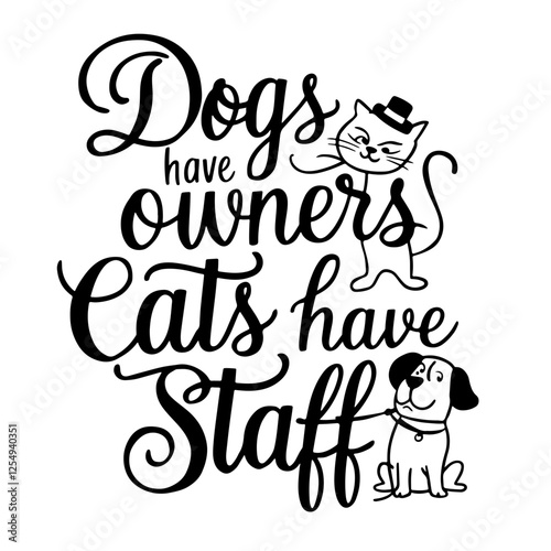 Dogs have owners cats have staff sarcastic quote svg