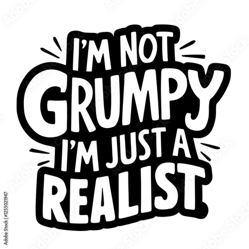 I'm not grumpy I'm just a realist, sarcastic quote svg