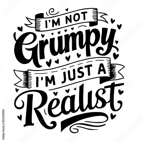 I'm not grumpy I'm just a realist, sarcastic quote svg