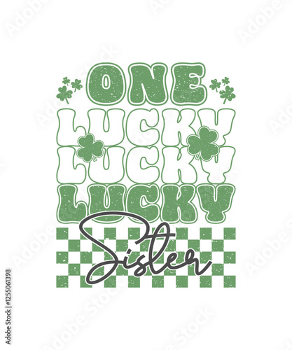 One Lucky Sister, St. Patrick's Day T-shirt Design. Typography graphic, Irish holiday festive graphics.