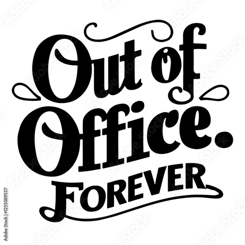 Out of Office. Forever. Funny quote svg