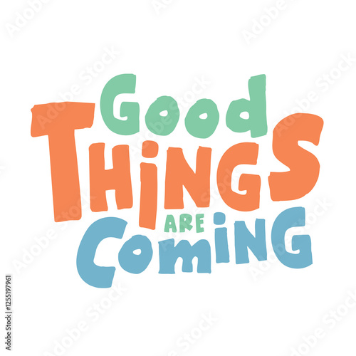 The inscription “Good things are Coming” is designed as a typographic composition
