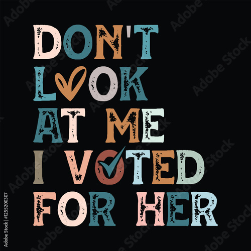 Don't Look at Me I Voted For Her