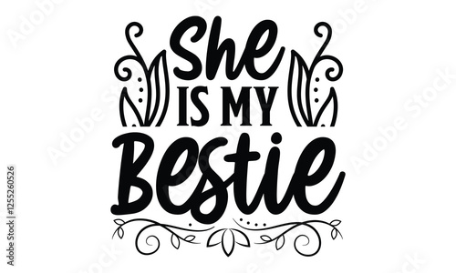 She Is My Bestie - Best Friend t shirt design, Hand drawn lettering phrase, Calligraphy graphic design, SVG Files for Cutting Cricut and Silhouette