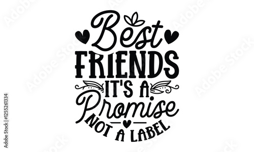 Best Friends It's A Promise Not A Label - Best Friend t shirts design, Hand drawn lettering phrase, Calligraphy t shirt design, Isolated on white background, svg Files for Cutting Cricut and Silhouett