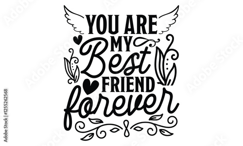 You Are My Best Friend Forever - Best Friend t shirts design, Hand drawn lettering phrase, Calligraphy t shirt design, Isolated on white background, svg Files for Cutting Cricut and Silhouette, EPS 10