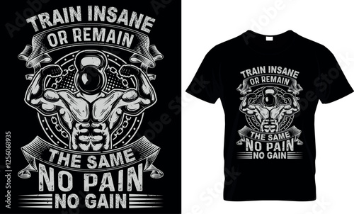  train insane or remain the same no pain no gain, fitness, gym t shirt design

