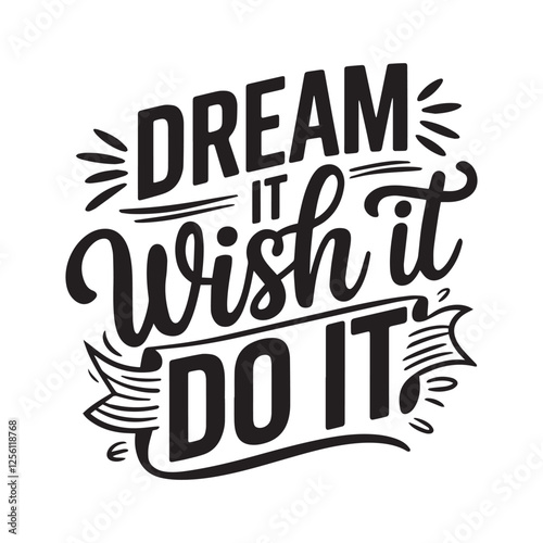 "Motivational Hand-Lettered Quote: Dream It, Wish It, Do It"