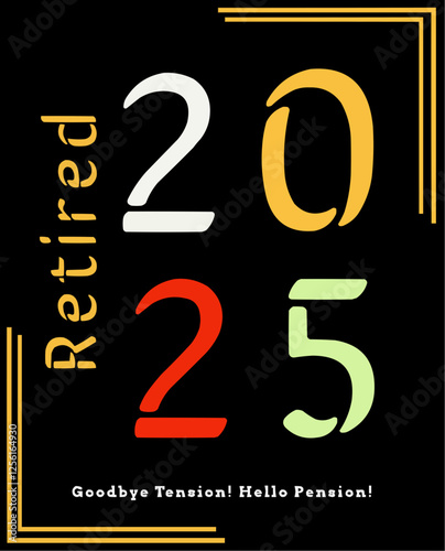 Retired 2025. Goodbye tension, Hello pension. Funny retirement design for 2025