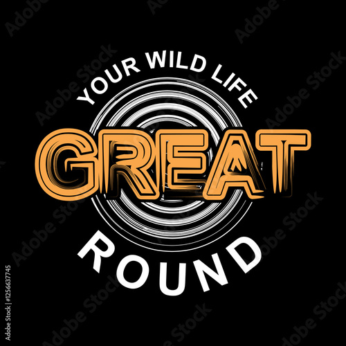 "Your Wild Life - Great Round" - A Bold and Dynamic Graphic Design