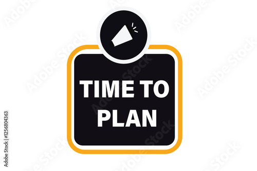 time to plan, Button for websites, application Design, Element, learn, stay, template, top scorer, design, level, sign, speech, bubble  banner, modern, symbol, click. 

