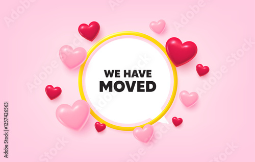We have moved frame banner. Speech bubble offer. We have moved. Move new address sign. Place relocate symbol. 3d hearts love tag. Golden frame banner. Vector