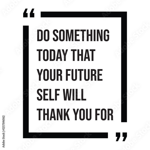 Do something today that your future self will thank you for, inspirational design quote, motivational quotes, typography illustration lettering quotes