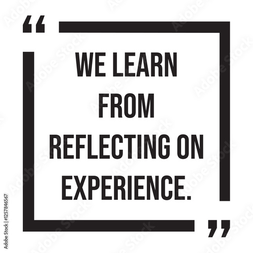 We learn from reflecting on experience, inspirational design quote, motivational quotes, typography illustration lettering quotes