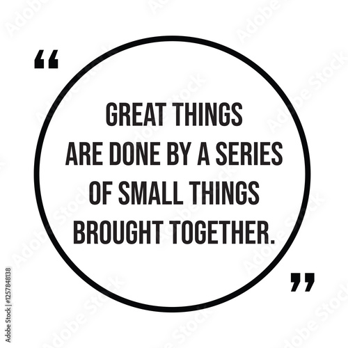 Great thing are done by a series of small things brought together, inspirational design quote, motivational quotes, typography illustration lettering quotes