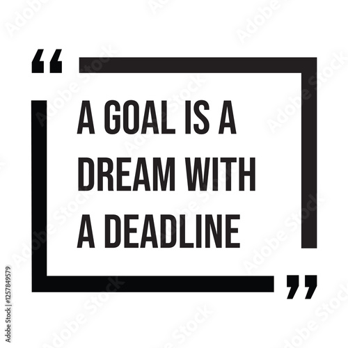 A goal is a dream with a deadline, inspirational design quote, motivational quotes, typography illustration lettering quotes