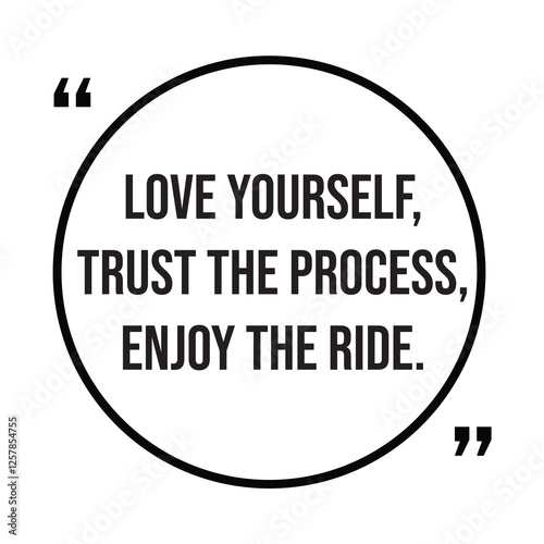 Love yourself, trust the process, enjoy the ride, inspirational design quote, motivational quotes, typography illustration lettering quotes