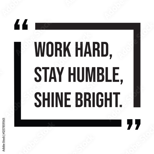 Work hard, stay humble, shine bright, inspirational design quote, motivational quotes, typography illustration lettering quotes