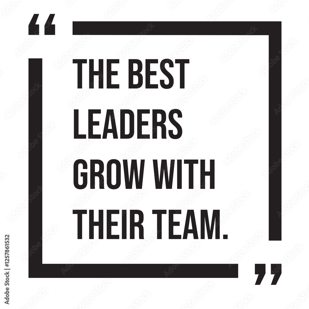 The best leaders grow with their team, inspirational design quote, motivational quotes, typography illustration lettering quotes The best leaders grow with their team, inspirational design quote, motivational quotes, typography illustration lettering quotes