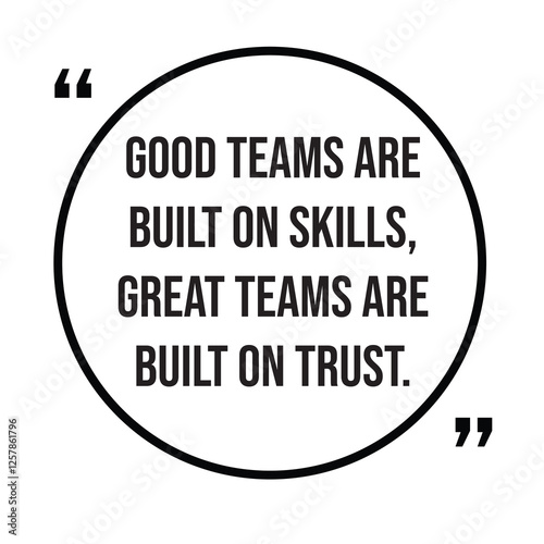 Good teams are built on skills, great teams are built on trust, inspirational design quote, motivational quotes, typography illustration lettering quotes