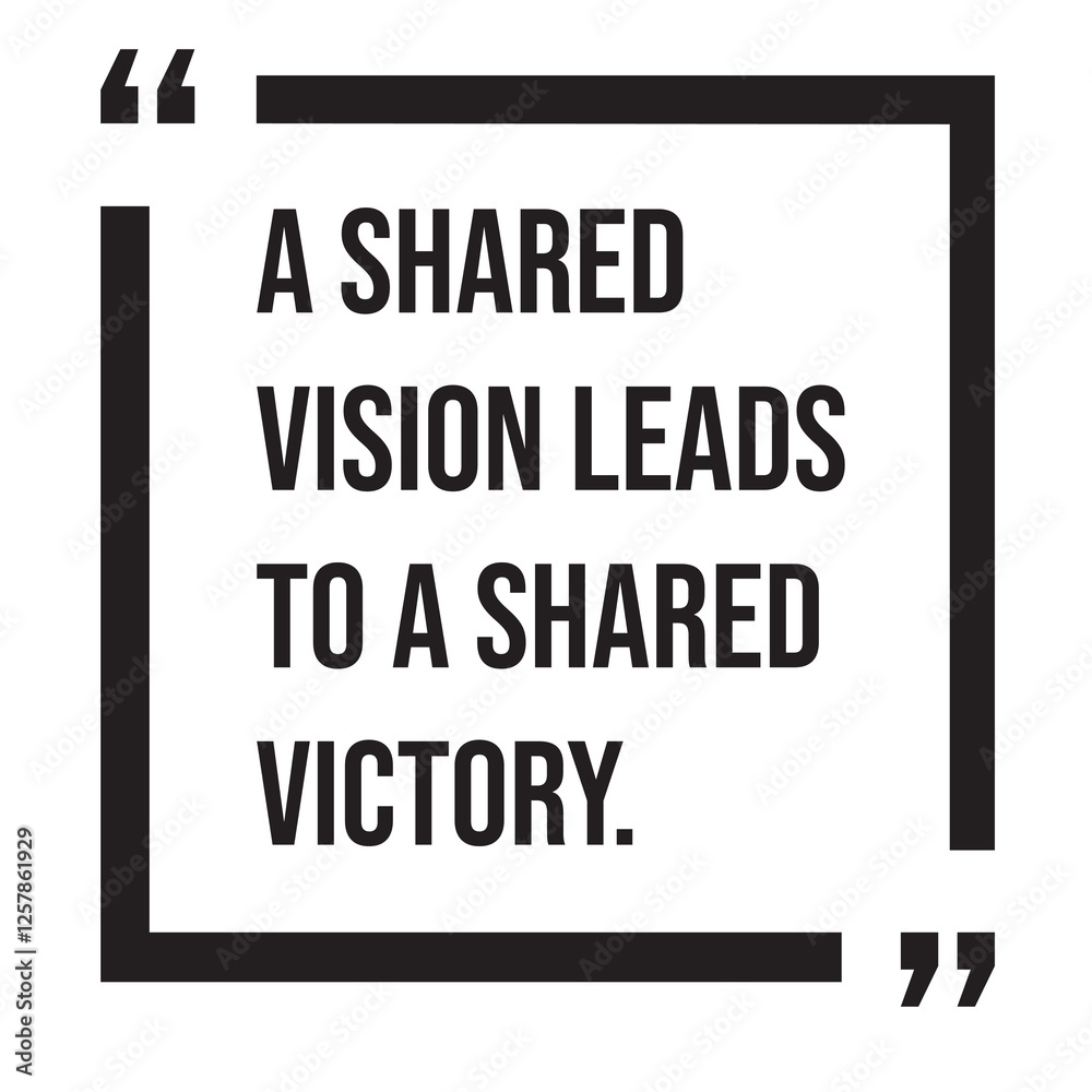 A shared vision leads to a shared victory, inspirational design quote, motivational quotes, typography illustration lettering quotes A shared vision leads to a shared victory, inspirational design quote, motivational quotes, typography illustration lettering quotes