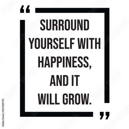Surround yourself with happiness, and it will grow, inspirational design quote, motivational quotes, typography illustration lettering quotes