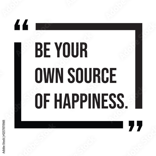 Be your own source of happiness, inspirational design quote, motivational quotes, typography illustration lettering quotes
