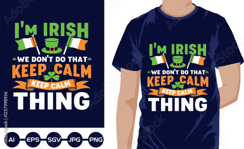 Im Irish we dont do that keep calm thing t shirt design 2025