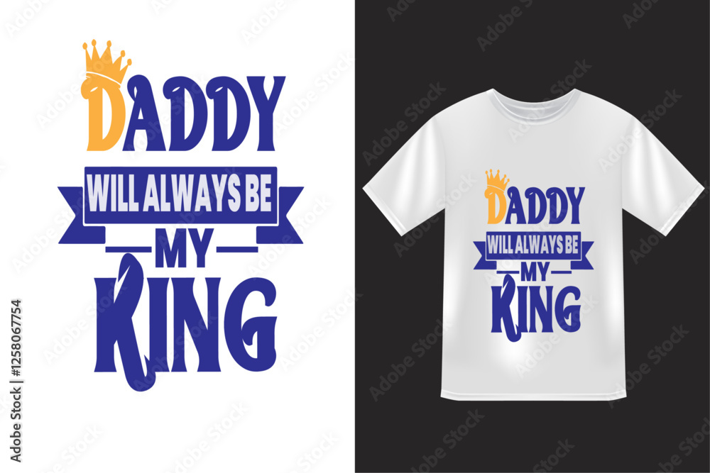 Obraz premium Daddy will always be my king t shirt design , typography t shirt design 