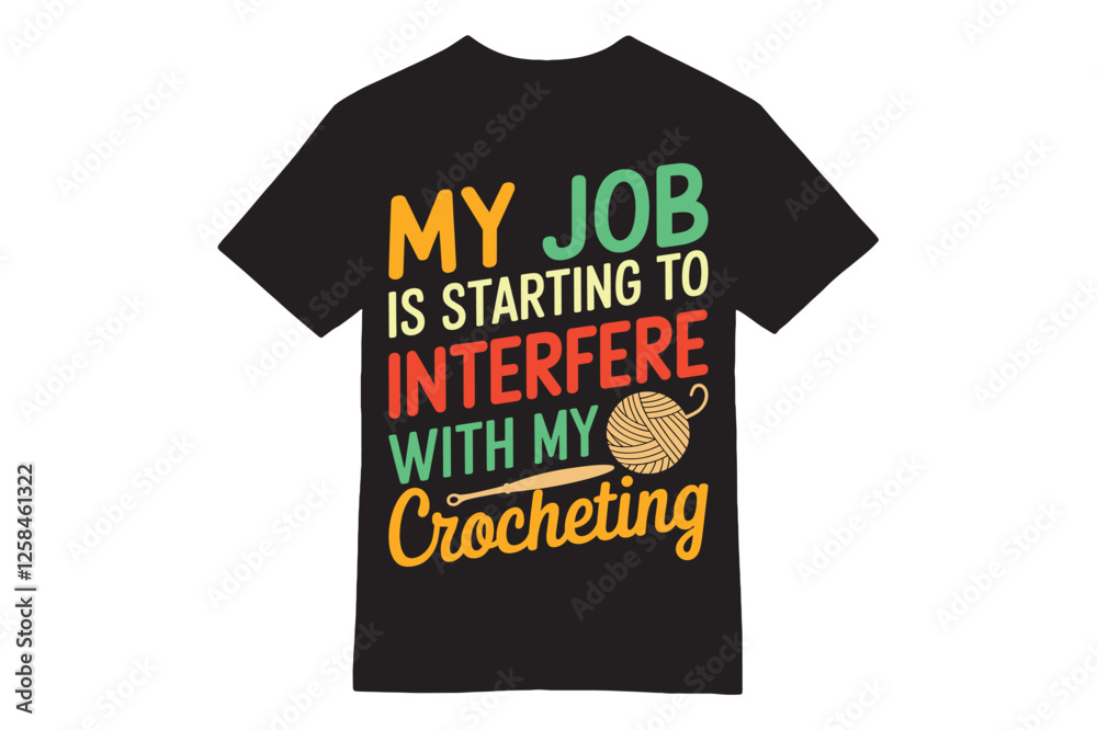 Naklejka premium My Job Is Interfering with My Crocheting Funny T-Shirt