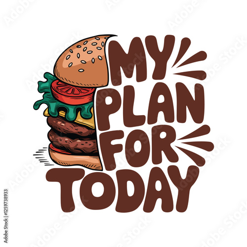 Burger vector, my plan for today, burger poster design template
