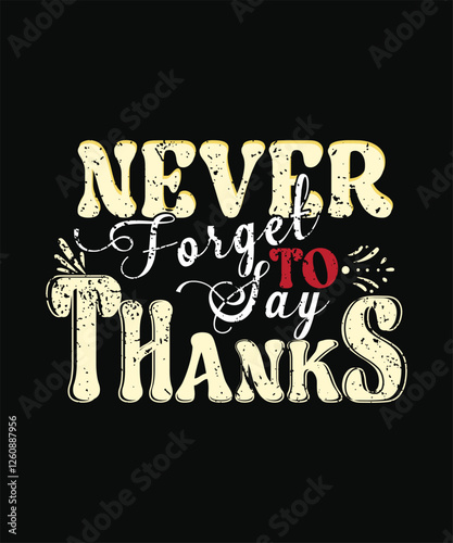Never Forget TO SAY THANKs t shirt design