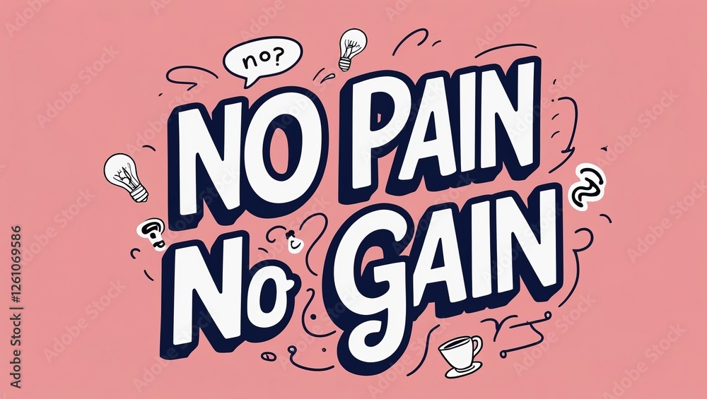 Fototapeta premium Minimalist graphic: 'No Pain No Gain' in bold, playful hand-lettering. Doodles: light bulbs, coffee cups, question marks. Soft coral background, white and navy accents, uplifting vibe.