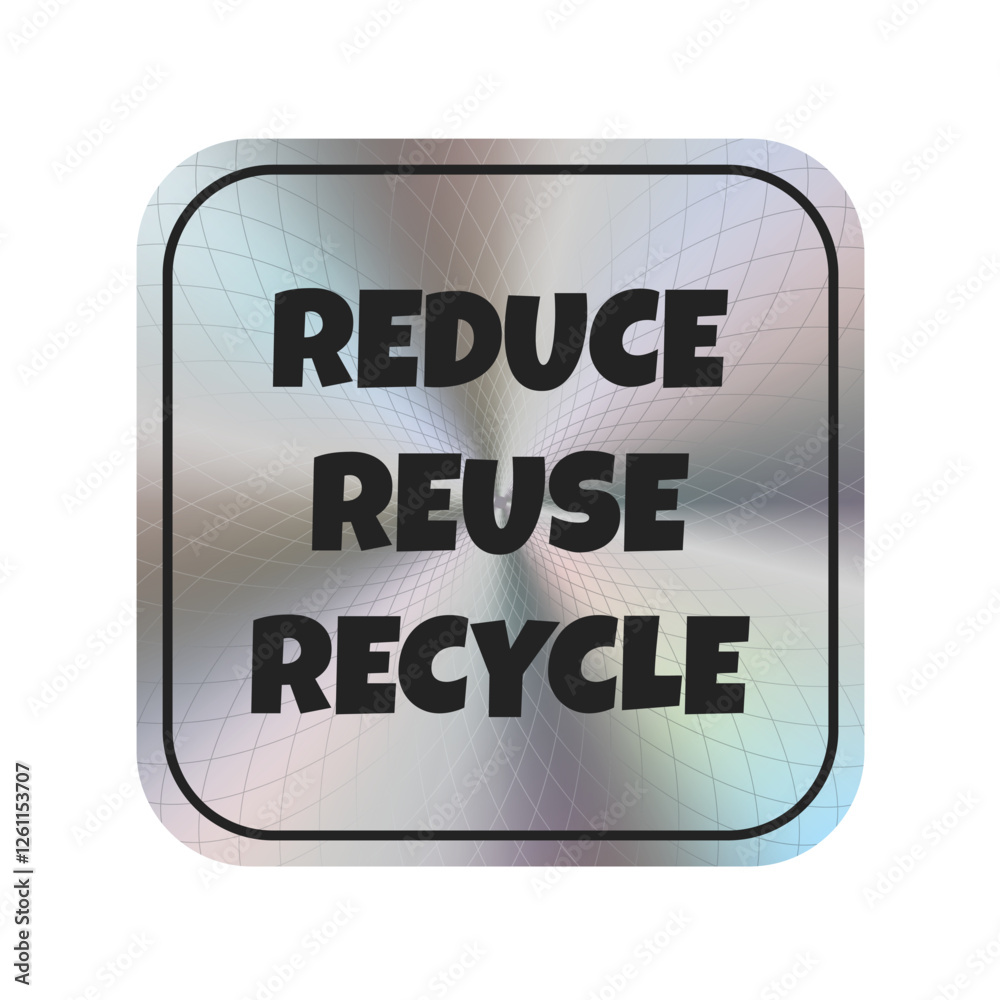 Fototapeta premium Silver holographic sticker with the inscription reduce, reuse, recycle. Theme ecology. Vector. EPS10.eps