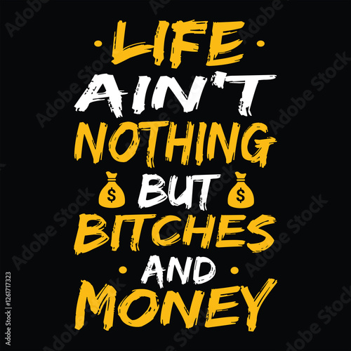 "Life ain't nothing but bitches and money"money lover motivational typographic quote, money lover t-shirt design, money vector illustration quotes design.
