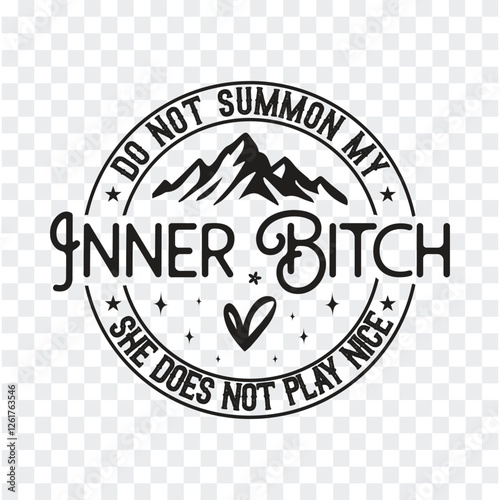 Do Not Summon My Inner Bitch She Does Not Play Nice