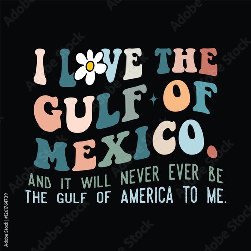 I love the gulf of Mexico, And it will never ever be the gulf of America to me.