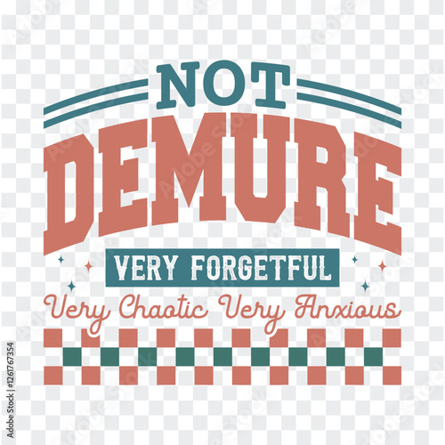 Not Demure Very Forgetful Very Chaotic Very Anxious