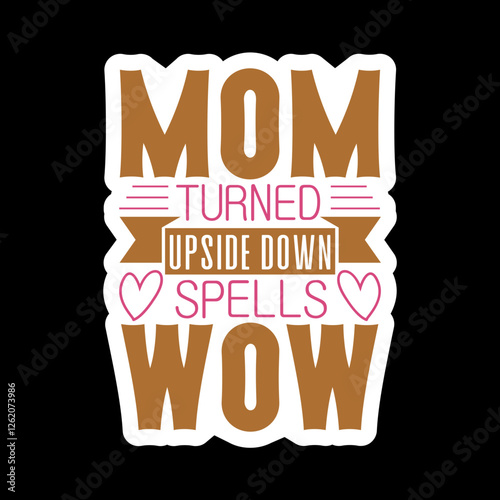 Mom Turned Upside Down Spells Wow