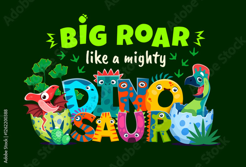 Dinosaur quote big roar like a mighty dinosaur. Playful vector phrase surrounded by cute cartoon prehistoric baby dino characters hatching from the eggs, footprints and leaves on dark green background