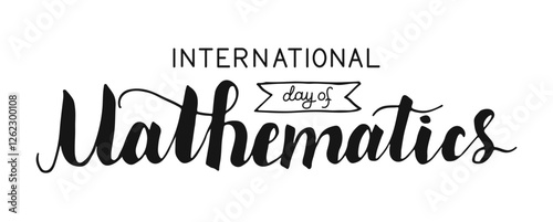 International day of Mathematics hand drawn calligraphy lettering. Black greetings words on white background for banner poster cover.